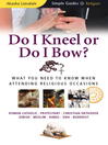 Do I Kneel or Do I Bow? (eBook): What You Need To Know When Attending Religious Occasions